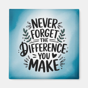 Never Forget the Difference You Make Magnet
