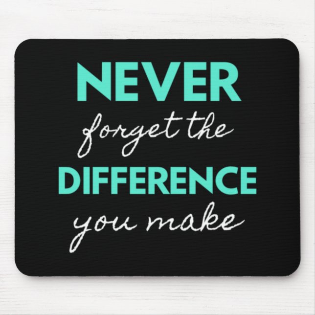 Never Forget The Difference You Make Mouse Pad (Front)