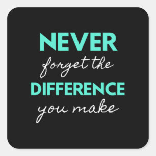 Never Forget The Difference You Make Square Sticker
