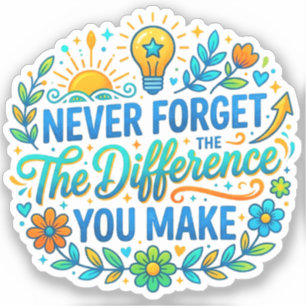 Never Forget The Difference You Make   Teacher
