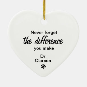 Never forget the difference you make, Veterinarian Ceramic Ornament