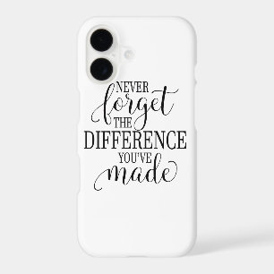 Never Forget the Difference You’ve Made