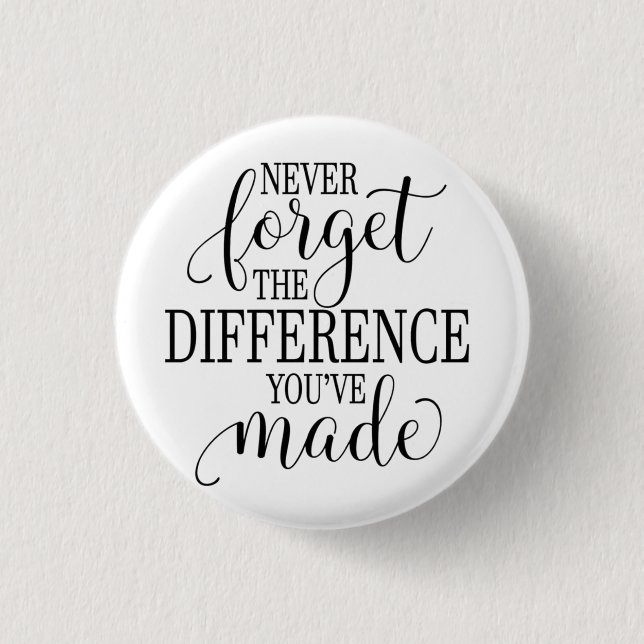 Never Forget the Difference You’ve Made 3 Cm Round Badge (Front)