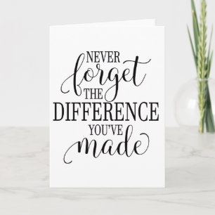 Never Forget the Difference You’ve Made Card