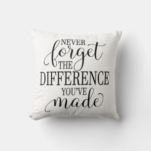 Never Forget the Difference You’ve Made Cushion