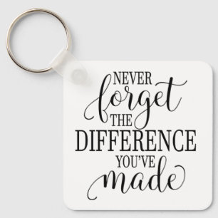 Never Forget the Difference You’ve Made Key Ring