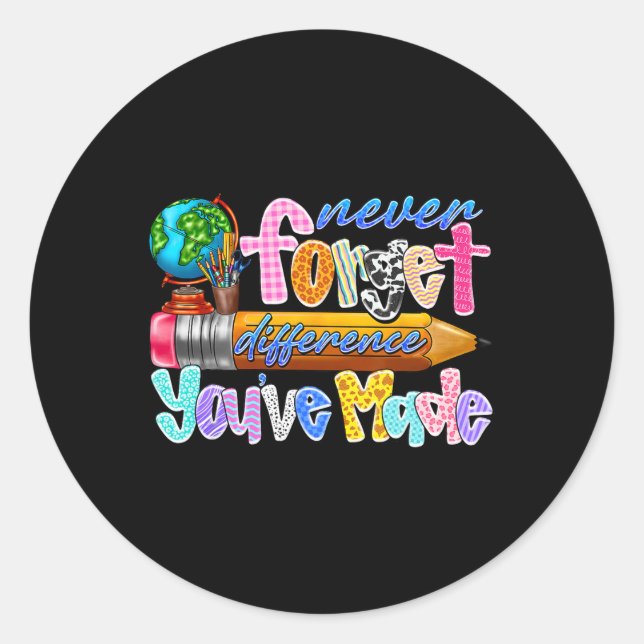 Never Forget The Difference You’ve Made Teacher Gl Classic Round Sticker (Front)