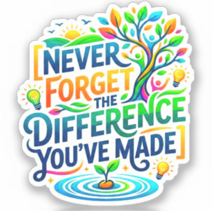 Never Forget The Difference You've Made Teacher