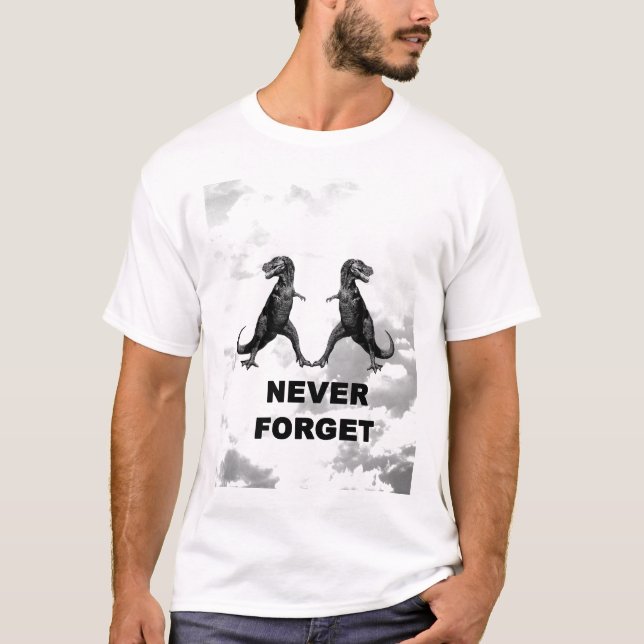 Never forget the dinos! T-Shirt (Front)