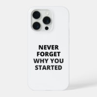 Never Forget Why You Started iPhone Case | Motivat