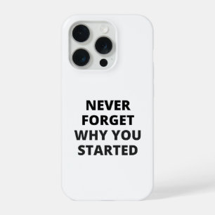 Never Forget Why You Started iPhone Case Motivat