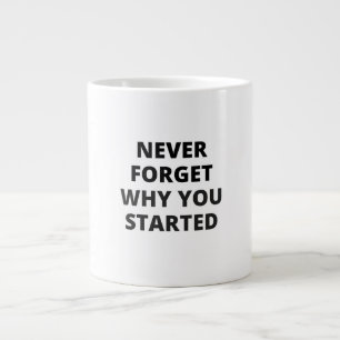 Never Forget Why You Started Mug Design Motivati