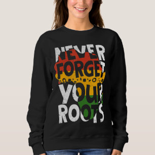 Never Forget Your Roots Afro American Black Histor Sweatshirt