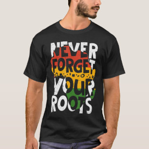 Never Forget Your Roots Afro American Black Histor T-Shirt