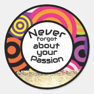 never forgot about your passion quote classic round sticker