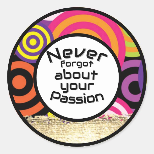 never forgot about your passion quote classic round sticker (Front)
