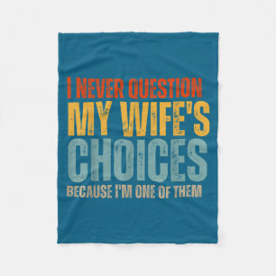 Never Funny Question Wife's Choices Husband Dad Fleece Blanket
