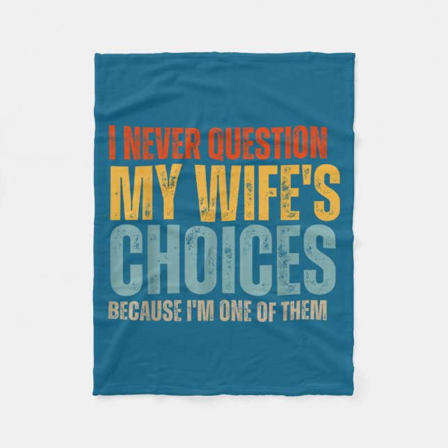 Never Funny Question Wife's Choices Husband Dad Fleece Blanket (Front)