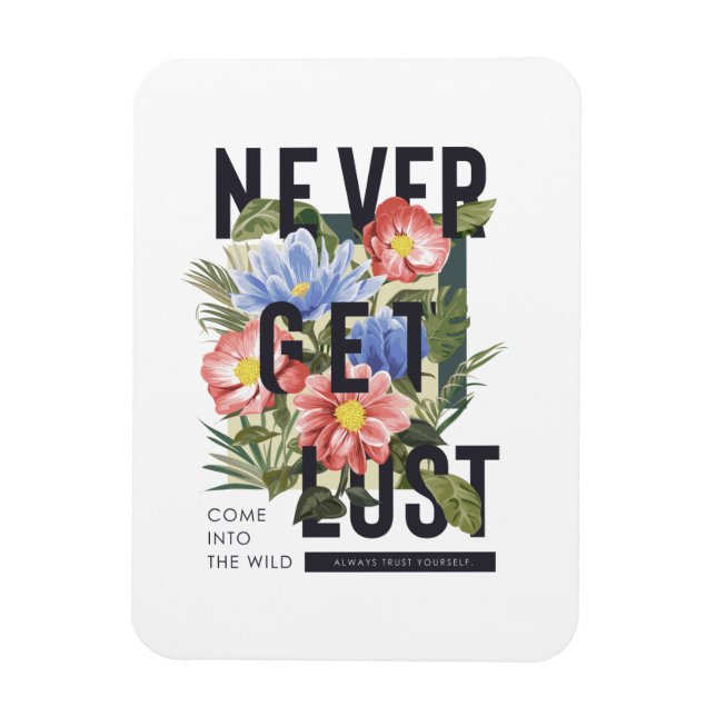 Never Get Lost Floral Slogan Magnet (Vertical)