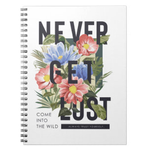 Never Get Lost Floral Slogan Notebook