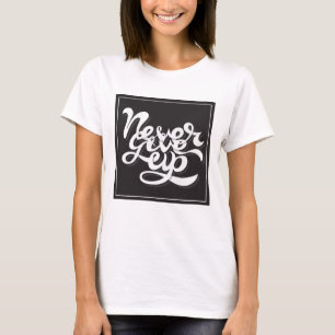 Never Give Up 2 T-Shirt