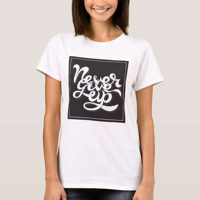 Never Give Up 2 T-Shirt (Front)