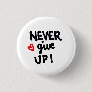 NEVER give up! 3 Cm Round Badge