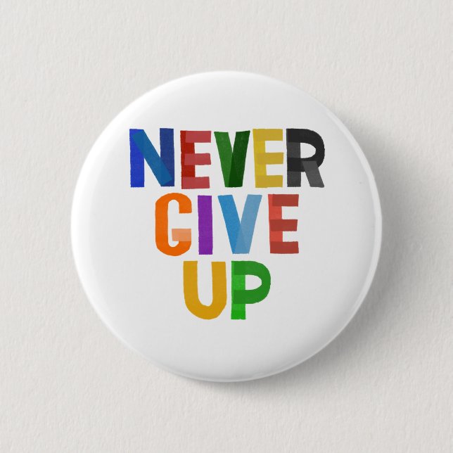 Never Give Up 6 Cm Round Badge (Front)