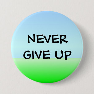 NEVER GIVE UP 7.5 CM ROUND BADGE