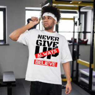 never give up always believe   motivational saying T-Shirt