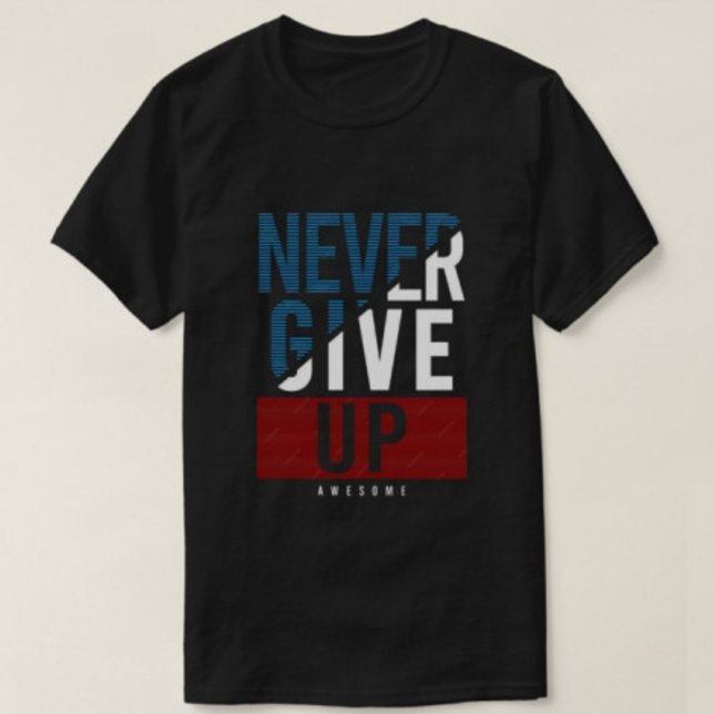 Never Give Up awesome Modern Men's Tshirts  (Creator Uploaded)