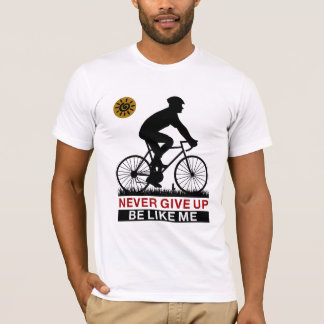 Never Give Up Be Like Me T-Shirt
