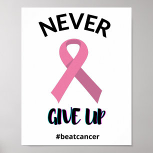 Never Give Up Beat Cancer Cancer Awareness Poster