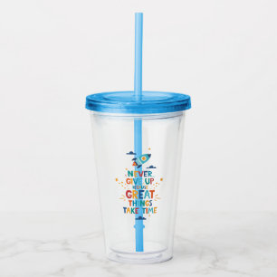Never Give Up Because Great Things Take Time Acrylic Tumbler