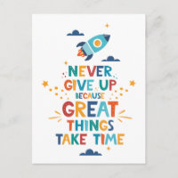 Never Give Up Because Great Things Take Time