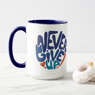 Never Give Up - Blue and Red Birthday Quote Mug