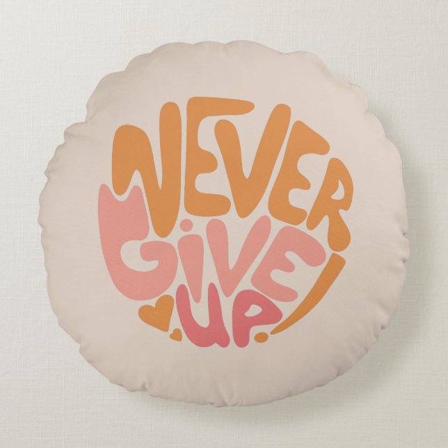 Never Give Up - Blush Pink and Orange Motivational Round Cushion (Front)