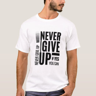 Never Give Up – Bold Motivational Quote T-Shirt