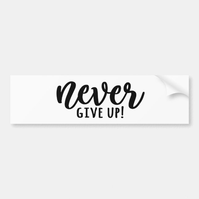 Never Give Up Bumper Sticker! Bumper Sticker (Front)
