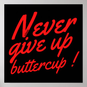 NEVER GIVE UP BUTTERCUP funny inspirational        Poster