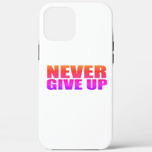 Never Give Up iPhone 12 Pro Max Case