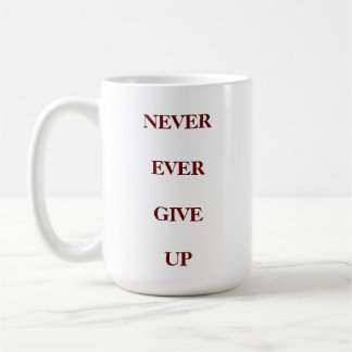 NEVER GIVE UP COFFEE MUG