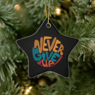 Never Give Up - Colourful Motivational Message Ceramic Ornament