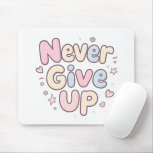 ‘Never Give Up’ cute, bubbly text on white Mouse Pad