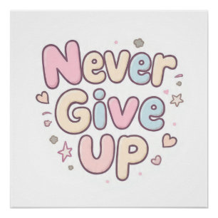 ‘Never Give Up’ cute, bubbly text on white Poster