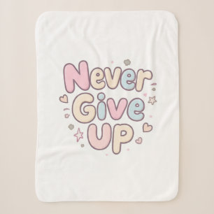 ‘Never Give Up’ cute, bubbly text on white Sherpa Blanket