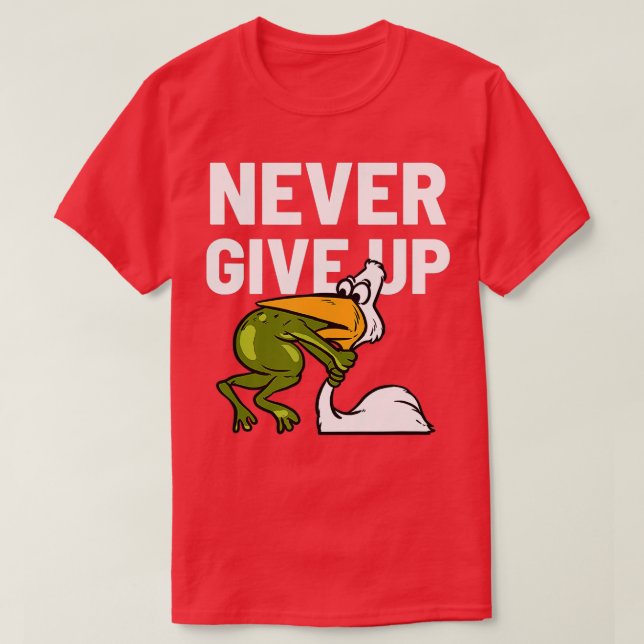 Never Give Up Frog Bird Choking Funny Motivation  T-Shirt (Design Front)