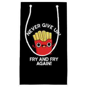 Never Give Up Fry And Fry Again Food Pun Dark BG Small Gift Bag