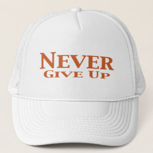 Never Give Up Gifts Trucker Hat