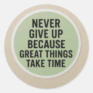 NEVER GIVE UP – GREAT THINGS TAKE TIME Sticker